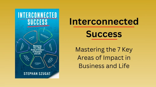 Interconnected Success — Mastering the 7 Key Areas of Impact in Business and Life